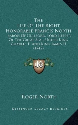 Book cover for The Life of the Right Honorable Francis North