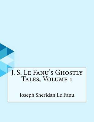 Book cover for J. S. Le Fanu's Ghostly Tales, Volume 1