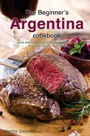 Cover of The Beginner's Argentina Cookbook
