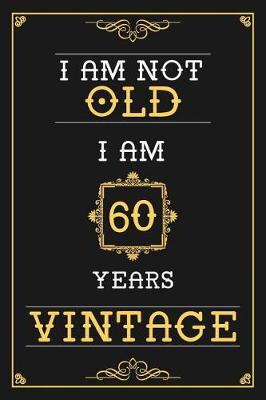 Book cover for I Am Not Old I Am 60 Years Vintage