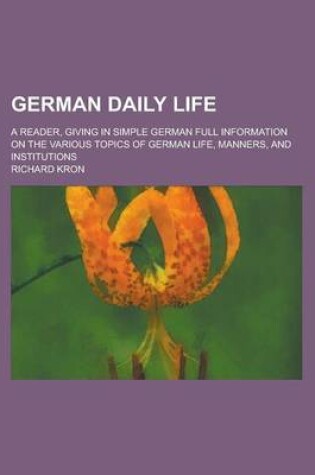 Cover of German Daily Life; A Reader, Giving in Simple German Full Information on the Various Topics of German Life, Manners, and Institutions