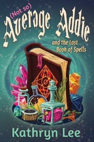 Cover of (Not so) Average Addie and the Lost Book of Spells