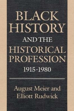 Cover of Black History and the Historical Profession, 1915-1980