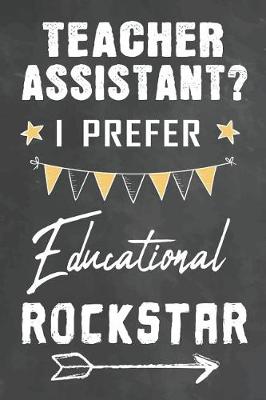 Cover of Teacher Assistant I Prefer Educational Rockstar