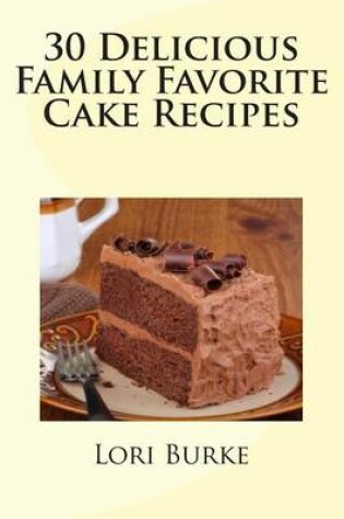 Cover of 30 Delicious Family Favorite Cake Recipes