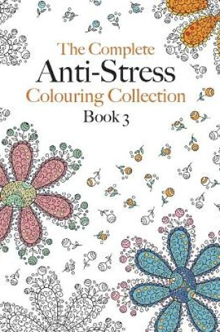 Cover of The Complete Anti-stress Colouring Collection Book 3