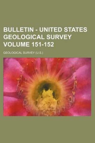 Cover of Bulletin - United States Geological Survey Volume 151-152