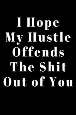 Book cover for I Hope My Hustle Offends the Shit Out of You