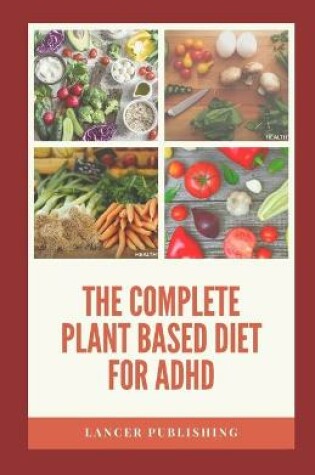 Cover of The Complete Plant Based Diet For ADHD