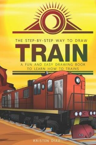 Cover of The Step-by-Step Way to Draw Train