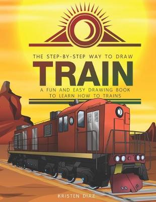 Cover of The Step-by-Step Way to Draw Train