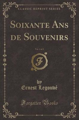 Book cover for Soixante ANS de Souvenirs, Vol. 2 of 2 (Classic Reprint)