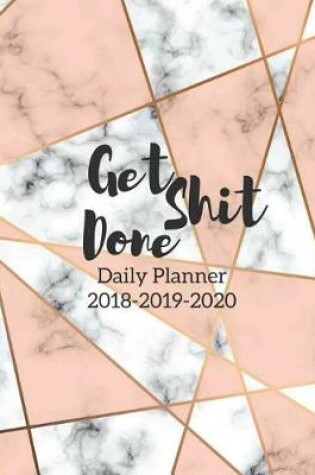 Cover of Daily Planner 2018-2018-2020; Get Shit Done