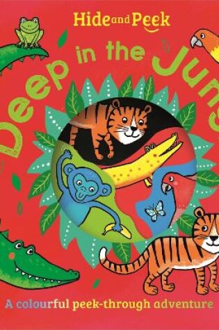 Cover of Hide and Peek: Deep in the Jungle