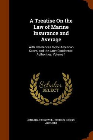 Cover of A Treatise on the Law of Marine Insurance and Average