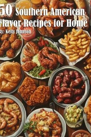 Cover of 50 South American Flavor Recipes for Home