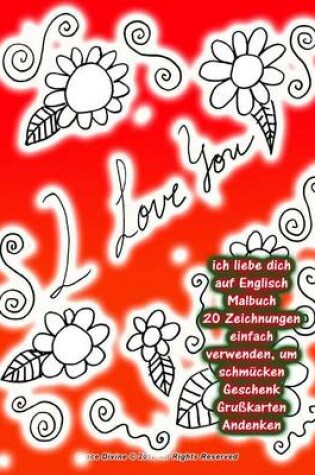 Cover of ich liebe dich auf Englisch Malbuch 20 Zeichnungen einfach verwenden, um schmucken Geschenk Grusskarten Andenken