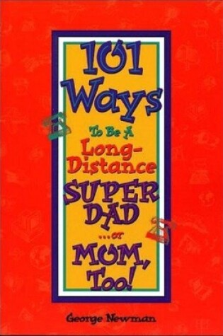 Cover of 101 Ways to be a Long-Distance Super-Dad ...or Mom, Too!