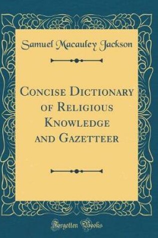 Cover of Concise Dictionary of Religious Knowledge and Gazetteer (Classic Reprint)