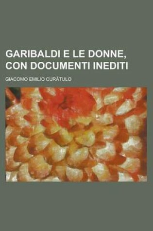 Cover of Garibaldi E Le Donne, Con Documenti Inediti
