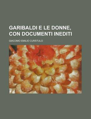 Book cover for Garibaldi E Le Donne, Con Documenti Inediti