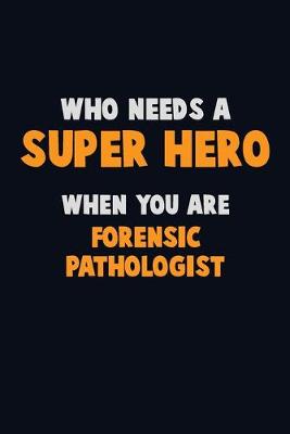 Book cover for Who Need A SUPER HERO, When You Are Forensic pathologist