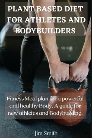 Cover of Plant Based Diet for Athletes and Bodybuilders