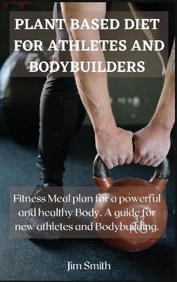 Book cover for Plant Based Diet for Athletes and Bodybuilders