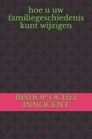 Cover of hoe u uw familiegeschiedenis kunt wijzigen