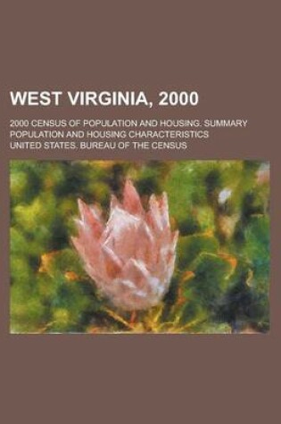 Cover of West Virginia, 2000; 2000 Census of Population and Housing. Summary Population and Housing Characteristics