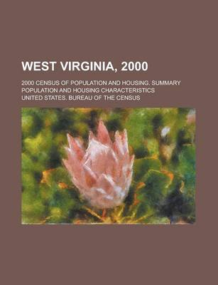 Book cover for West Virginia, 2000; 2000 Census of Population and Housing. Summary Population and Housing Characteristics