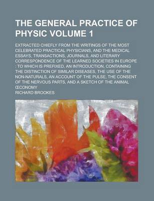 Book cover for The General Practice of Physic; Extracted Chiefly from the Writings of the Most Celebrated Practical Physicians, and the Medical Essays, Transactions, Journals, and Literary Correspondence of the Learned Societies in Europe