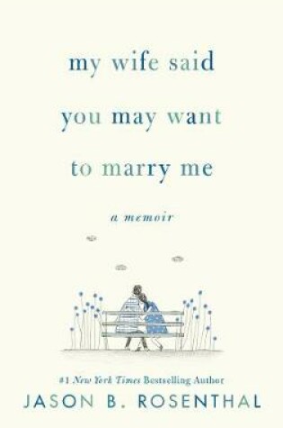 Cover of My Wife Said You May Want to Marry Me