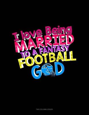 Book cover for I Love Being Married to a Fantasy Football God