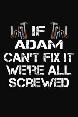 Book cover for If Adam Can't Fix It We're All Screwed