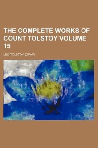 Cover of The Complete Works of Count Tolstoy Volume 15