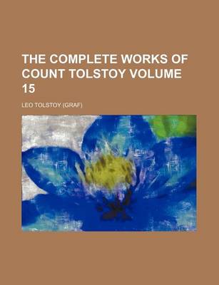 Book cover for The Complete Works of Count Tolstoy Volume 15