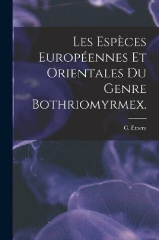 Cover of Les Espèces Européennes Et Orientales Du Genre Bothriomyrmex.