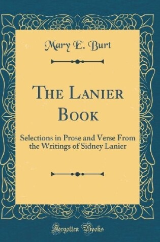 Cover of The Lanier Book: Selections in Prose and Verse From the Writings of Sidney Lanier (Classic Reprint)