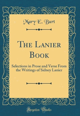 Book cover for The Lanier Book: Selections in Prose and Verse From the Writings of Sidney Lanier (Classic Reprint)