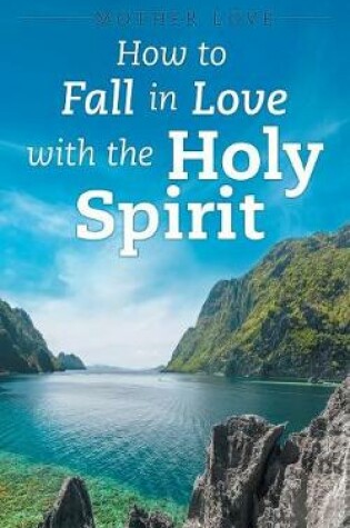 Cover of How to Fall in Love with the Holy Spirit