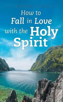 Book cover for How to Fall in Love with the Holy Spirit