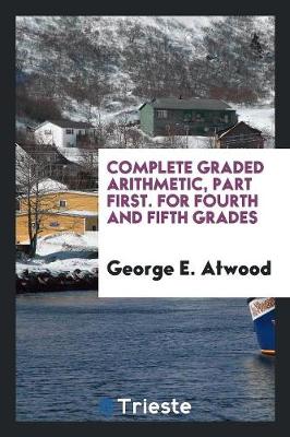 Book cover for Complete Graded Arithmetic, Part First. for Fourth and Fifth Grades