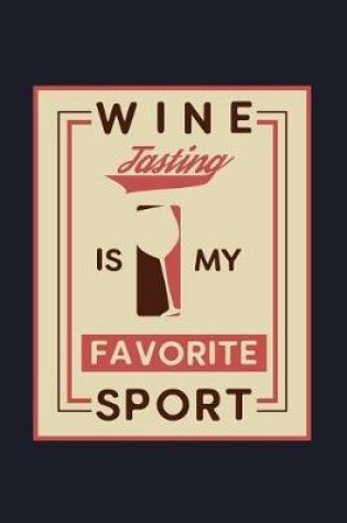 Cover of Wine Tasting Is My Favorite Sport