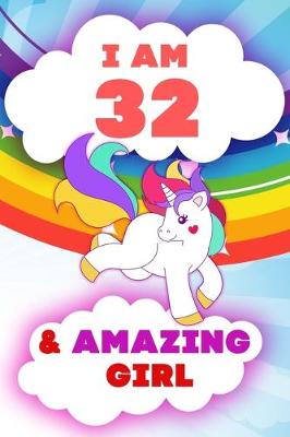 Book cover for I am 32 and Amazing Girl, Happy Birthday Gift, 32 Years Old Unicorn Journal Notebook for Girls