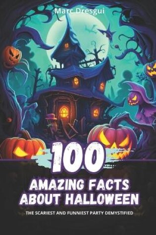 Cover of 100 Amazing Facts about Halloween