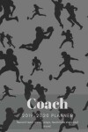 Book cover for Coach 2019 - 2020 Planner Record Team Roster, Plays, Teammate Stats and More!