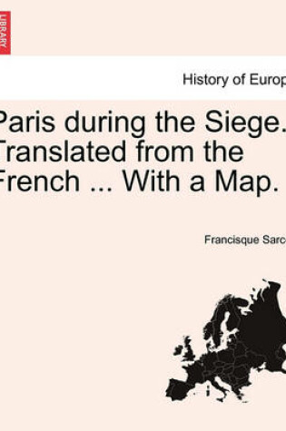 Cover of Paris During the Siege. Translated from the French ... with a Map.