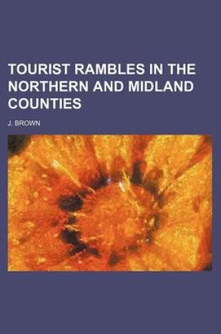 Cover of Tourist Rambles in the Northern and Midland Counties