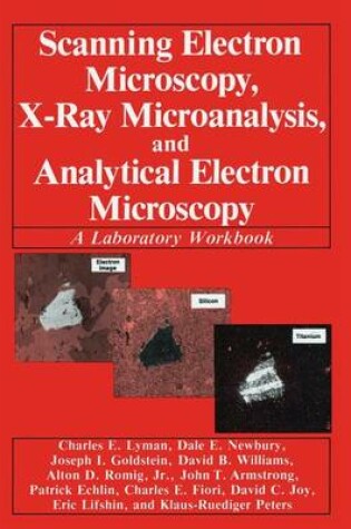 Cover of Scanning Electron Microscopy, X-Ray Microanalysis, and Analytical Electron Microscopy